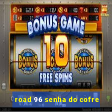 road 96 senha do cofre